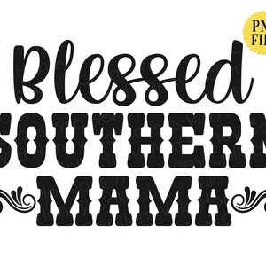 Blessed Southern Mama, PNG File, Crafting, Sublimation, INSTANT DOWNLOAD