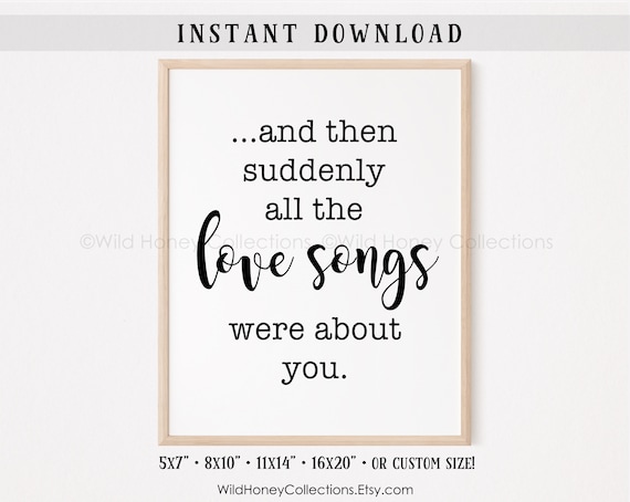 And Then Suddenly All The Love Songs Were About You, Farmhouse Decor, Printable Home Decor, Bedroom Wall Decor, INSTANT DOWNLOAD
