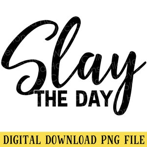 Slay the Day, PNG File, Motivational Quote, Transparent File, Sublimation, Crafting, INSTANT DOWNLOAD