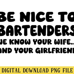 Sei nett zu Barkeepern, PNG Datei, lustige Barkeeper Zitat, Sublimation, sofortiger DIGITALER DOWNLOAD