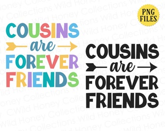 May include: Colorful graphic text that reads "Cousins are Forever Friends" with arrows pointing to the right and left. The text is in a rainbow of colors, with the word "Cousins" in pink, orange, yellow, and blue, "are" in yellow, "Forever" in orange, yellow, purple, and light blue, and "Friends" in yellow, green, blue, and light blue.