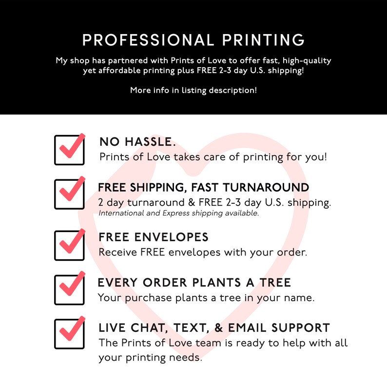Puede incluir: Un gr&aacute;fico de coraz&oacute;n rosa con una lista de verificaci&oacute;n de cinco beneficios de utilizar los servicios de impresi&oacute;n de Prints of Love. Los beneficios incluyen: Sin problemas, env&iacute;o gratuito, entrega r&aacute;pida, sobres gratuitos y cada pedido planta un &aacute;rbol. El texto tambi&eacute;n incluye: "Chat en vivo, texto y soporte por correo electr&oacute;nico. El equipo de Prints of Love est&aacute; listo para ayudarte con todas tus necesidades de impresi&oacute;n."