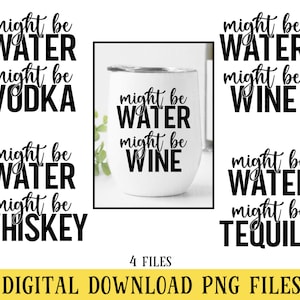 Might Be Tequila, Wine, Whiskey, Vodka, 4 PNG Files, Transparent Files, Sublimation, DIGITAL DOWNLOAD