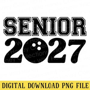 May include: A black graphic design featuring the word SENIOR in a bold collegiate font above the number 2027, where the zero is replaced by a black bowling ball with three white finger holes. The text DIGITAL DOWNLOAD PNG FILE appears below.