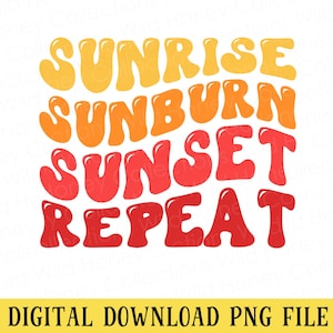 Sunrise Sunburn Sunset Repeat PNG File, Funny Vacation Shirt, Sublimation, DIGITAL DOWNLOAD