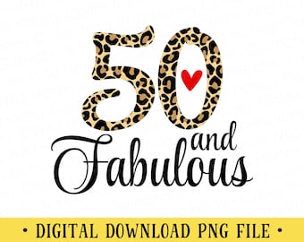 50 and Fabulous Leopard Print PNG | 50th Birthday | DIGITAL DOWNLOAD