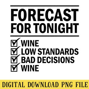 Forecast for Tonight, Wine, Bad Decisions, Funny Quote, PNG File, T-Shirt Design, Birthday, Sublimation, Instant DIGITAL DOWNLOAD