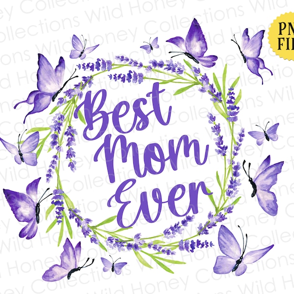 Best Mom Ever, Purple Butterflies and Lavender Wreath, PNG File, Transparent File, Sublimation, Crafting, INSTANT DOWNLOAD
