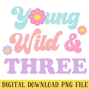 Peut inclure: Téléchargement numérique d'un design graphique avec le texte "Young Wild & Three" dans une police rétro avec des couleurs rose, bleu et violet. Le design comprend trois fleurs stylisées.