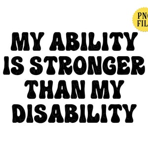 May include: Black and white text graphic with the words "My ability is stronger than my disability".