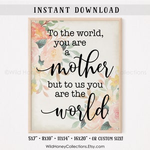 To The World You Are A Mother, Wanddekoration zum Ausdrucken, Geschenk für Mama, Karte, Muttertagsgeschenk, Mama Geburtstag, SOFORTIGER DOWNLOAD