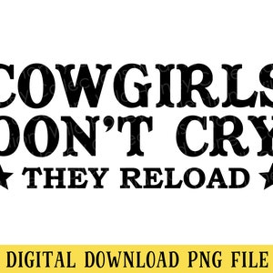 Cowgirls Don't Cry They Reload, PNG File, Country and Western, T-Shirt Design, Crafting, Sublimation, Instant DIGITAL DOWNLOAD