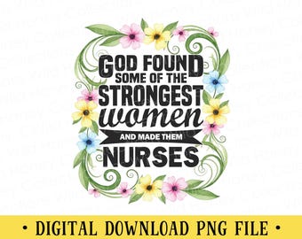 God Found the Strongest Women PNG | Nurse Sublimation Design | Christian Nurse Gift | DIGITAL DOWNLOAD