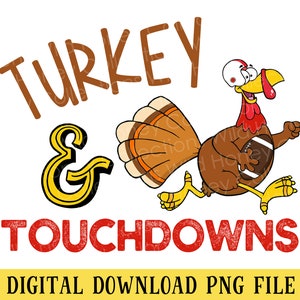 Turkey & Touchdowns, PNG File, Thanksgiving, Football, T-Shirt Design, Instant DIGITAL DOWNLOAD