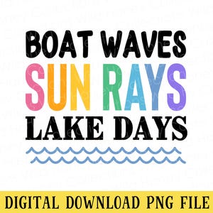 May include: A graphic design featuring the black text BOAT WAVES, followed by the multicolored text SUN RAYS in pink, orange, yellow, green, blue, and purple, and the black text LAKE DAYS above a light blue wavy line, with a digital download PNG file label.
