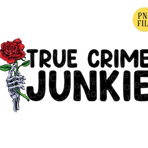 True Crime Junkie, PNG File, Funny Quote, T-Shirt Design, Sublimation, Instant DIGITAL DOWNLOAD