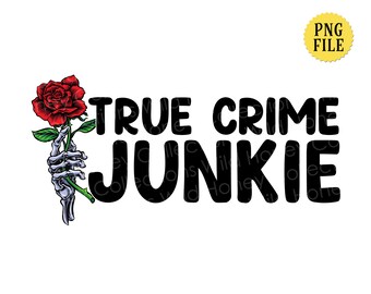True Crime Junkie, PNG File, Funny Quote, T-Shirt Design, Sublimation, Instant DIGITAL DOWNLOAD