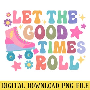 Let the Good Times Roll, Retro, PNG File, Rollerskating, Skates, Transparent File, Sublimation, DIGITAL DOWNLOAD