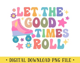 Let the Good Times Roll, Retro, PNG File, Rollerskating, Skates, Transparent File, Sublimation, DIGITAL DOWNLOAD