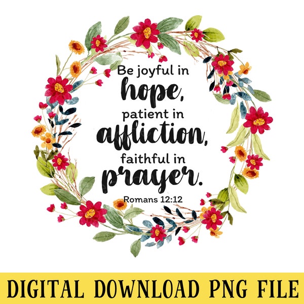 Be Joyful in Hope, PNG File, Floral Wreath, Romans 12:12, T-Shirt Design, Crafting, Sublimation, Instant DIGITAL DOWNLOAD