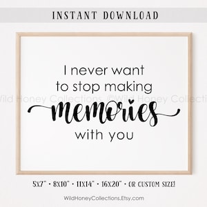 I Never Want To Stop Making Memories With You, Printable Decor, Inspirational, INSTANT DIGITAL DOWNLOAD