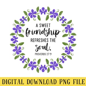 May include: A purple floral wreath with green leaves surrounds a quote about friendship: "A sweet friendship refreshes the soul." The quote is attributed to Proverbs 27:9.