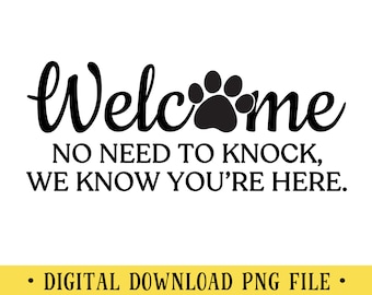 Benvenuto, Non c'è bisogno di bussare, Sappiamo che sei qui, File PNG, Citazione di cani divertenti, Creazione, Sublimazione, DOWNLOAD IMMEDIATO