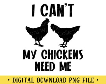 I Can't My Chickens Need Me, PNG File, Crafting, Sublimation, Chicken Mom, INSTANT DOWNLOAD