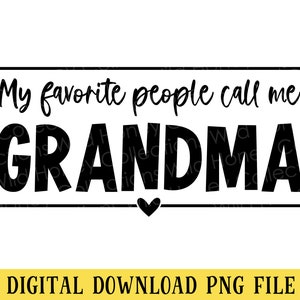 My Favorite People Call Me Grandma, PNG File, Crafting, Sublimation, Instant DIGITAL DOWNLOAD