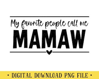 My Favorite People Call Me Mamaw, PNG File, Crafting, Sublimation, Instant DIGITAL DOWNLOAD