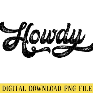 May include: Black and white graphic design of the word "Howdy" in a vintage, distressed style.