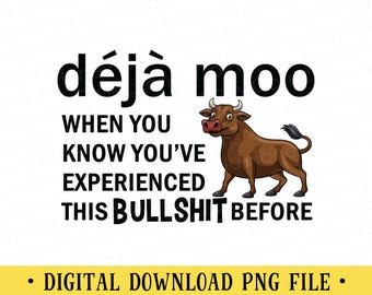 Deja Moo PNG | Funny Bull Sublimation | Sarcastic Farm Humor | When You Know You’ve Experienced This Bullsh*t Before | DIGITAL DOWNLOAD