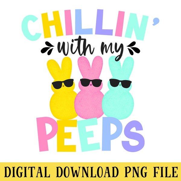 Chillin' With My Peeps Easter PNG File, Pastel Peeps, Crafting, T-Shirt Sublimation, INSTANT DOWNLOAD