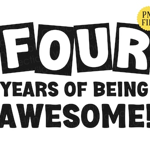 Four Years of Being Awesome, PNG File, 4th Birthday, Crafting, Sublimation, INSTANT DOWNLOAD