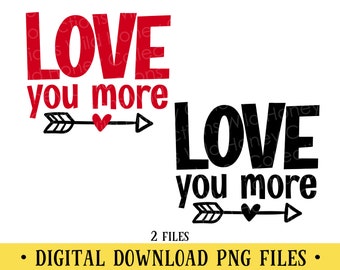 Love You More, Transparent PNG File, Valentine's Day Design, Sublimation, DIGITAL DOWNLOAD