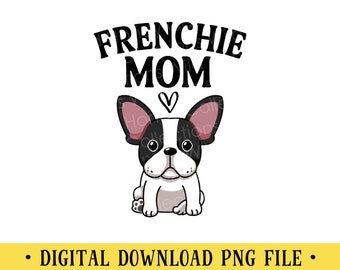 Frenchie Mom PNG | Cute French Bulldog Sublimation Design | Dog Mom Design for Shirts, Mugs, Tumblers | Pet Lover | DIGITAL DOWNLOAD