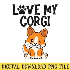 Pode incluir: Gráfico digital de um cão corgi de desenho animado com pelo laranja e branco, segurando um osso. O texto "LOVE MY CORGI" está acima do cão, com um ícone de pegada. Abaixo está o texto "DIGITAL DOWNLOAD PNG FILE".