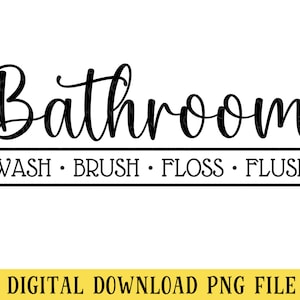 May include: Black and white bathroom sign with the text "Bathroom" in a decorative script font. Below the word "Bathroom" is the text "Wash. Brush. Floss. Flush."