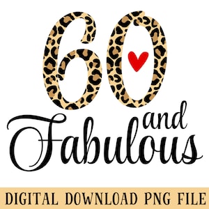 60 And Fabulous, PNG File, Leopard Print, Sublimation, Crafting, Womens 60th Birthday, Instant DIGITAL DOWNLOAD