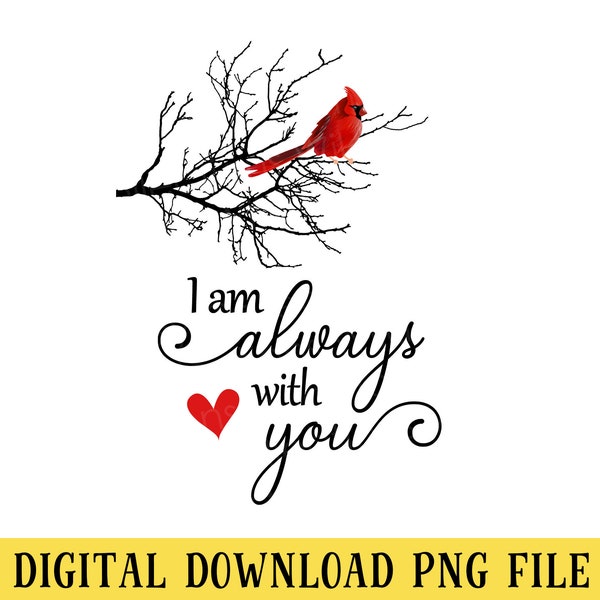 I Am Always With You, PNG File, Cardinal Red Bird, RedBird, Transparent File, INSTANT DOWNLOAD