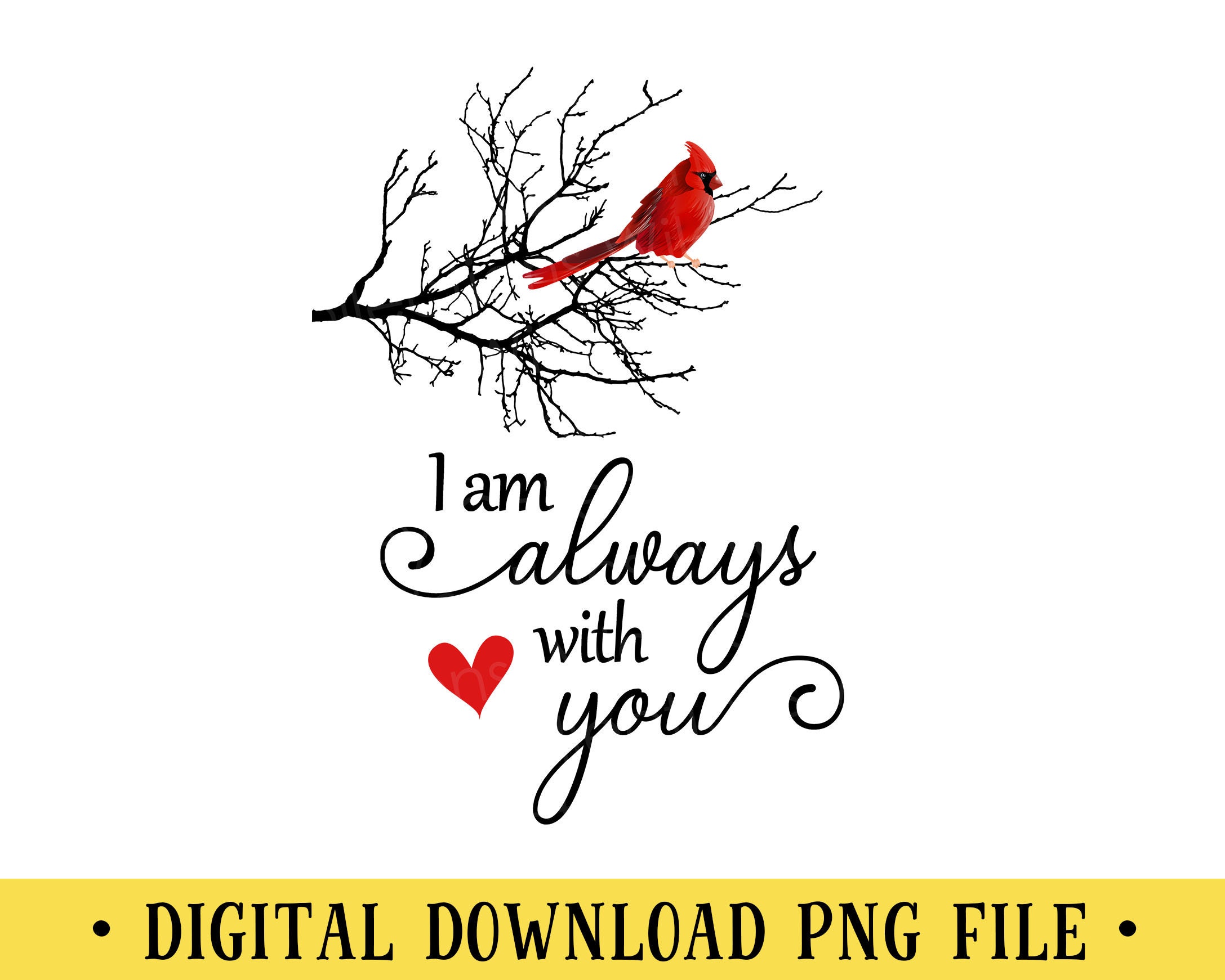 I Am Always With You, PNG File, Cardinal Red Bird, RedBird, Transparent File, INSTANT DOWNLOAD