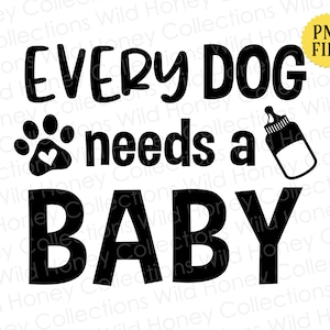 Pode incluir: Gráfico em preto e branco com o texto "EVERY DOG needs a BABY". Inclui uma pegada com um coração e uma ilustração de biberão. Um arquivo PNG é indicado no canto superior direito.