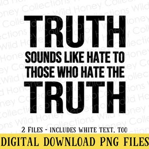 Truth Sounds Like Hate PNG File, T-Shirt Design, Sublimation, DIGITAL DOWNLOAD