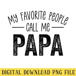 Meine Lieblingsmenschen nennen mich Papa, PNG-Datei, Sublimation, sofortiger DIGITALER DOWNLOAD