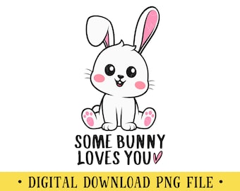 Some Bunny Loves You, PNG-Datei, Osterhase, Kaninchen, Basteln, Sublimation, INSTANT DOWNLOAD