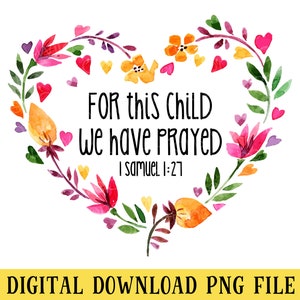 Può includere: Un'illustrazione ad acquerello di una ghirlanda floreale a forma di cuore con il testo "FOR this CHILD We have PRAYED I samuel 1:27". La ghirlanda è composta da fiori e foglie rosa, rossi, gialli e arancioni.