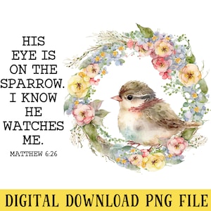 Puede incluir: Una ilustración de acuarela de un gorrión sentado en una corona de flores. El texto "HIS EYE IS ON THE SPARROW. I KNOW HE WATCHES ME. MATTHEW 6:26" está debajo de la imagen.