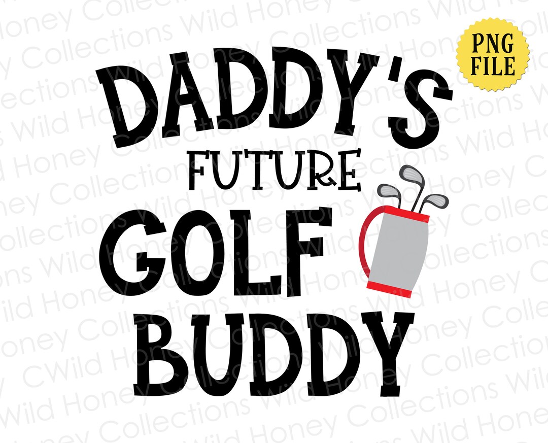 Daddy's Future Golf Buddy PNG File Transparent File Etsy