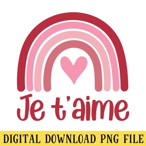 May include: A digital graphic featuring a rainbow in shades of pink and red, with a pink heart in the center. The words "Je t'aime" are written in red script below the rainbow. The text "DIGITAL DOWNLOAD PNG FILE" is at the bottom.