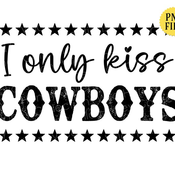 I Only Kiss Cowboys, PNG File, Cowgirl, Country, Southern Girl, Crafting, Sublimation, INSTANT DOWNLOAD